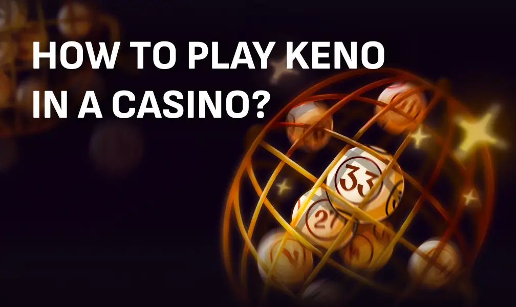 How to play Keno in a casino: simple rules for crypto gamblers